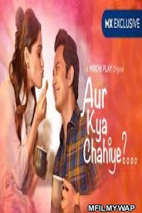 Aur Kya Chahiye (2019) Hindi Season 1 Complete Show