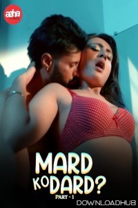 Mard Ko Dard (2024) S01 Part 1 AahaFlix Hindi Web Series